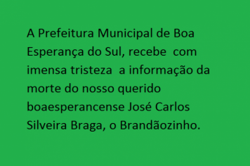 A Prefeitura Municipal de Boa Esperança do Sul, lamenta a perda de José Carlos Silveira Braga, o Brandãozinho